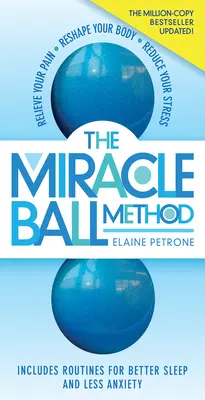 Metoda Miracle Ball, ediție revizuită: Ameliorează-ți durerea, remodelează-ți corpul, redu-ți stresul - The Miracle Ball Method, Revised Edition: Relieve Your Pain, Reshape Your Body, Reduce Your Stress