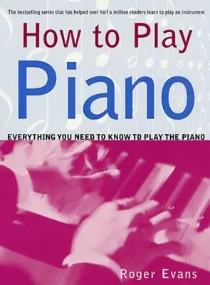 Cum să cânți la pian: Tot ce trebuie să știți pentru a cânta la pian - How to Play Piano: Everything You Need to Know to Play the Piano
