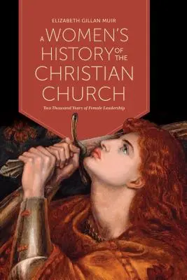 O istorie feminină a bisericii creștine: Două mii de ani de conducere feminină - A Women's History of the Christian Church: Two Thousand Years of Female Leadership