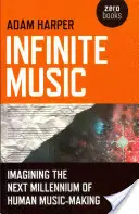 Muzica infinită: imaginând următorul mileniu al creației muzicale umane - Infinite Music: Imagining the Next Millennium of Human Music-Making