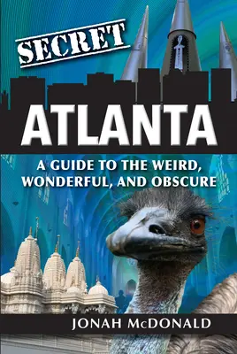 Atlanta secretă: Un ghid pentru ciudat, minunat și obscur - Secret Atlanta: A Guide to the Weird, Wonderful, and Obscure