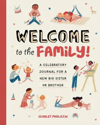 Welcome to the Family! Un jurnal de celebrare pentru o nouă soră sau un nou frate mai mare - Welcome to the Family!: A Celebratory Journal for a New Big Sister or Brother