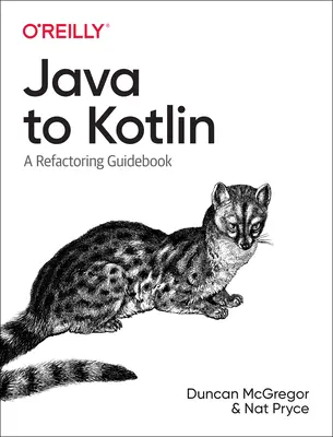 De la Java la Kotlin: A Refactoring Guidebook - Java to Kotlin: A Refactoring Guidebook