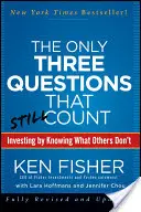 The Only Three Questions That Still Count: Investing by Knowing What Others Don't