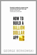 Cum să construiești o aplicație de un miliard de dolari - How to Build a Billion Dollar App