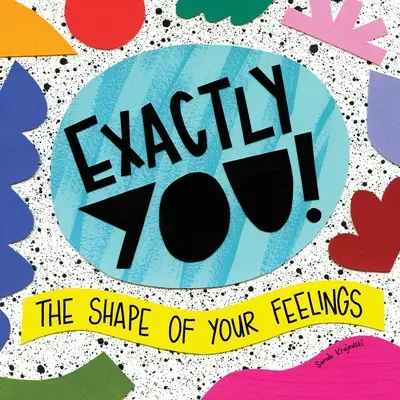 Exact tu! The Shape of Your Feelings (Forma sentimentelor tale) - Exactly You! The Shape of Your Feelings