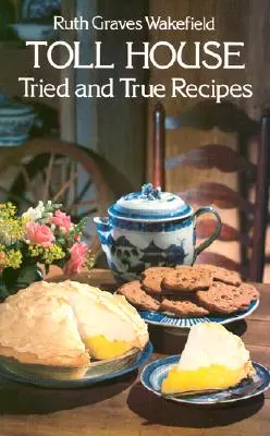 Rețete încercate și adevărate Toll House - Toll House Tried and True Recipes