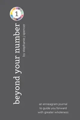 Dincolo de numărul tău de tip 1: un jurnal al eneagramei pentru a te ghida mai departe cu o mai mare integritate - Beyond Your Number Type 1: an enneagram journal to guide you forward with greater wholeness