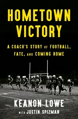 Hometown Victory: A Coach's Story of Football, Fate, and Coming Home (Povestea unui antrenor despre fotbal, destin și întoarcerea acasă) - Hometown Victory: A Coach's Story of Football, Fate, and Coming Home