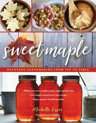 Sweet Maple: Fabricarea zahărului din curtea casei de la robinet la masă - Sweet Maple: Backyard Sugarmaking from Tap to Table