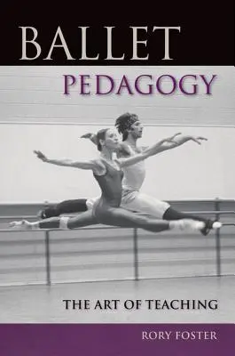 Pedagogia baletului: Arta de a preda - Ballet Pedagogy: The Art of Teaching