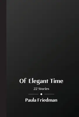 De timp elegant: 22 de povestiri - Of Elegant Time: 22 Stories