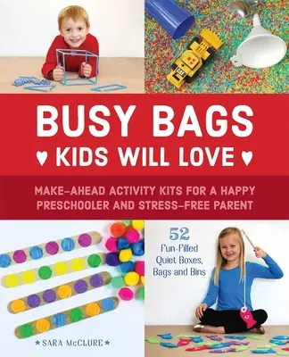 Busy Bags Kids Will Love: Kituri de activități pentru un preșcolar fericit și un părinte fără stres - Busy Bags Kids Will Love: Make-Ahead Activity Kits for a Happy Preschooler and Stress-Free Parent