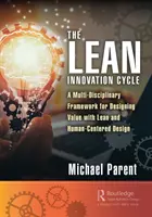 Ciclul Inovației Lean: Un Cadru Multi-Disciplinar pentru Proiectarea Valorii cu Lean și Design Centrat pe Om - The Lean Innovation Cycle: A Multi-Disciplinary Framework for Designing Value with Lean and Human-Centered Design