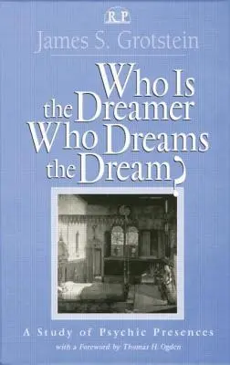 Cine este visătorul, cine visează visul? Un studiu al prezențelor psihice - Who Is the Dreamer, Who Dreams the Dream?: A Study of Psychic Presences