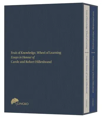 Fructul cunoașterii, roata învățăturii (ediție cu carcasă): Eseuri în onoarea profesorilor Carole și Robert Hillenbrand - Fruit of Knowledge, Wheel of Learning (Cased Edition): Essays in Honour of Professors Carole and Robert Hillenbrand