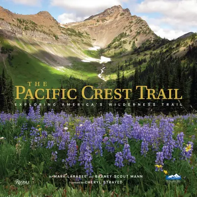 Pacific Crest Trail: Drumeție pe traseul sălbatic al Americii - The Pacific Crest Trail: Hiking America's Wilderness Trail