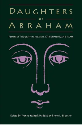 Fiicele lui Avraam: Gândirea feministă în iudaism, creștinism și islam - Daughters of Abraham: Feminist Thought in Judaism, Christianity, and Islam