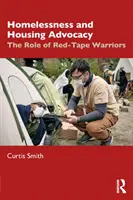 Apărarea persoanelor fără adăpost și a locuințelor: Rolul luptătorilor împotriva birocrației - Homelessness and Housing Advocacy: The Role of Red-Tape Warriors