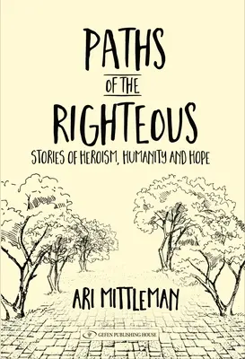 Căile celor drepți: Povești de eroism, umanitate și speranță - Paths of the Righteous: Stories of Heroism, Humanity and Hope