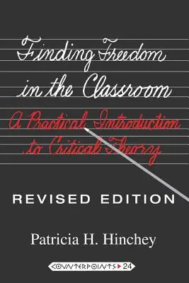 Găsirea libertății în sala de clasă; O introducere practică în teoria critică - Finding Freedom in the Classroom; A Practical Introduction to Critical Theory