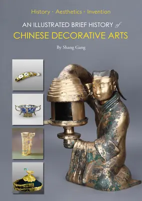 O scurtă istorie ilustrată a artelor decorative chineze: istorie-estetică-invenție - An Illustrated Brief History of Chinese Decorative Arts: History-Aesthetics-Invention