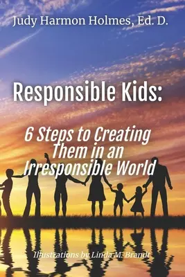 Copii responsabili: 6 pași pentru a-i crea într-o lume iresponsabilă - Responsible Kids: 6 Steps to Creating Them in an Irresponsible World