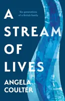 Stream of Lives - Șase generații ale unei familii britanice - Stream of Lives - Six Generations of a British Family