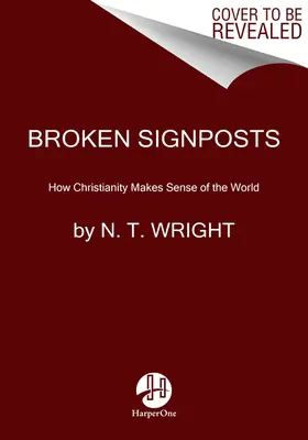 Broken Signposts: Cum dă creștinismul sens lumii - Broken Signposts: How Christianity Makes Sense of the World