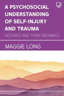 O înțelegere psihosocială a automutilării și a traumei: Rănile și semnificațiile lor - A Psychosocial Understanding of Self-injury and Trauma: Wounds and their Meanings
