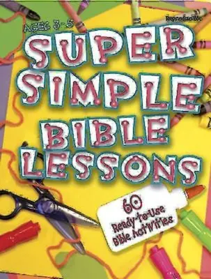 Lecții biblice super simple (3-5 ani): 60 de activități biblice gata de utilizare pentru copiii de 3-5 ani - Super Simple Bible Lessons (Ages 3-5): 60 Ready-To-Use Bible Activities for Ages 3-5