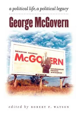 George McGovern: O viață politică, o moștenire politică - George McGovern: A Political Life, a Political Legacy