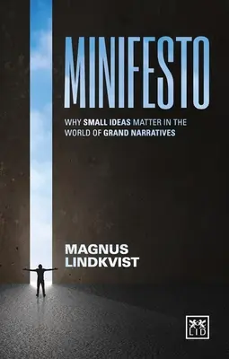 Minifesto: De ce ideile mici contează în lumea marilor narațiuni - Minifesto: Why Small Ideas Matter in the World of Grand Narratives