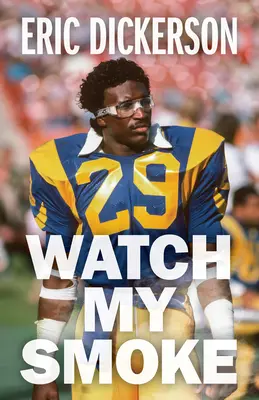 Urmărește-mi fumul: Povestea lui Eric Dickerson - Watch My Smoke: The Eric Dickerson Story