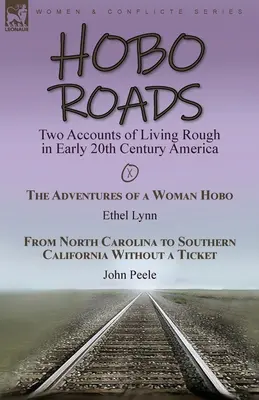 Hobo Roads: Două relatări despre viața dură de la începutul secolului 20 în America - Aventurile unei femei vagabond de Ethel Lynn & From North C - Hobo Roads: Two Accounts of Living Rough in Early 20th Century America-The Adventures of a Woman Hobo by Ethel Lynn & From North C