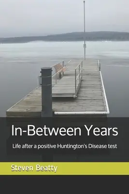 Anii intermediari: Viața după un test pozitiv pentru boala Huntington - In-Between Years: Life after a positive Huntington's Disease test