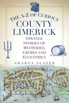 The A-Z of Curious County Limerick: Povestiri ciudate despre mistere, crime și excentricități - The A-Z of Curious County Limerick: Strange Stories of Mysteries, Crimes and Eccentrics