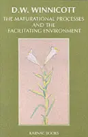 Procese maturaționale și mediul facilitator - Studii în teoria dezvoltării emoționale - Maturational Processes and the Facilitating Environment - Studies in the Theory of Emotional Development
