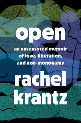 Deschis: O amintire necenzurată despre dragoste, eliberare și non-monogamie - O amintire despre poliamorie - Open: An Uncensored Memoir of Love, Liberation, and Non-Monogamy--A Polyamory Memoir