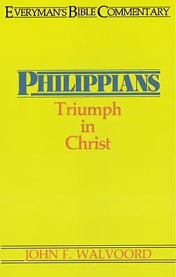 Filipeni - Comentariul biblic al oricărui om: Triumful în Hristos - Philippians- Everyman's Bible Commentary: Triumph in Christ