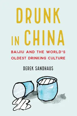 Beți în China: Baijiu și cea mai veche cultură a băuturii din lume - Drunk in China: Baijiu and the World's Oldest Drinking Culture