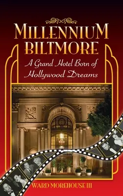 Millennium Biltmore (hardback): Un Grand Hotel născut din visele Hollywood-ului - Millennium Biltmore (hardback): A Grand Hotel Born of Hollywood Dreams