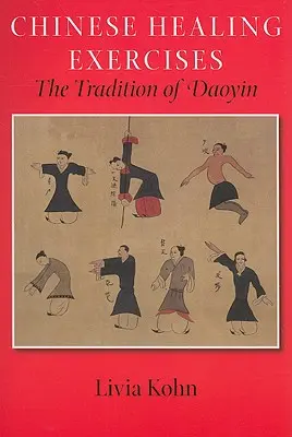 Exerciții chinezești de vindecare: Tradiția lui Daoyin - Chinese Healing Exercises: The Tradition of Daoyin
