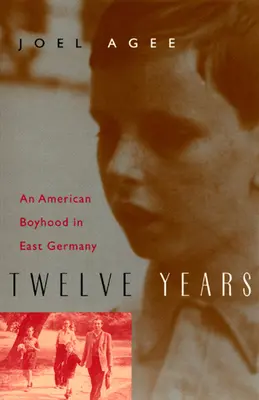 Doisprezece ani: O copilărie americană în Germania de Est - Twelve Years: An American Boyhood in East Germany