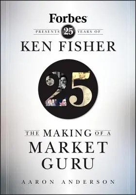 Crearea unui guru al pieței: Forbes prezintă 25 de ani de Ken Fisher - The Making of a Market Guru: Forbes Presents 25 Years of Ken Fisher