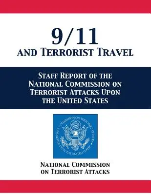 9/11 și călătoriile teroriste: Raportul personal al Comisiei naționale privind atacurile teroriste asupra Statelor Unite - 9/11 and Terrorist Travel: Staff Report of the National Commission on Terrorist Attacks Upon the United States
