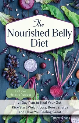Nourished Belly Diet: Plan de 21 de zile pentru a vă vindeca intestinul, a da startul pierderii în greutate, a stimula energia și a vă face să vă simțiți minunat - Nourished Belly Diet: 21-Day Plan to Heal Your Gut, Kick-Start Weight Loss, Boost Energy and Have You Feeling Great