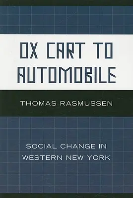 De la căruța cu boi la automobil: Schimbarea socială în vestul New York-ului - Ox Cart to Automobile: Social Change in Western New York
