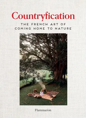 Întoarcerea acasă la natură: Arta franceză de countryfication - Coming Home to Nature: The French Art of Countryfication