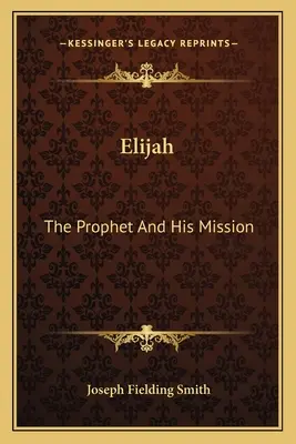 Ilie: Profetul și misiunea sa - Elijah: The Prophet and His Mission